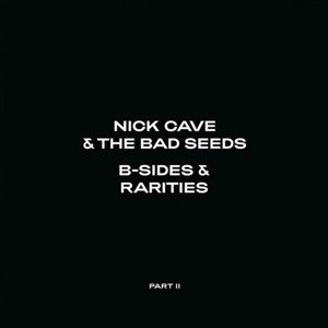 Cave Nick & The Bad Seeds - B-Sides & Rarities: Part II (Deluxe) 2CD