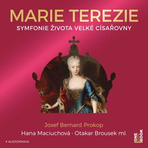 Marie Terezie - Symfonie života velké císařovny