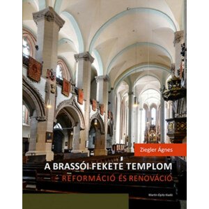 A brassói Fekete templom - reformáció és renováció - Felekezeti, városi, rendi csoportidentitás kifejeződése egy újjászülető épületben