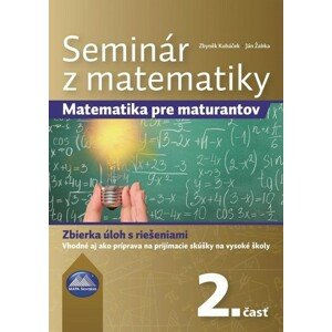 Seminár z matematiky: Matematika pre maturantov 2. časť