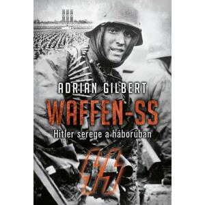 Waffen-SS. Hitler serege a háborúban