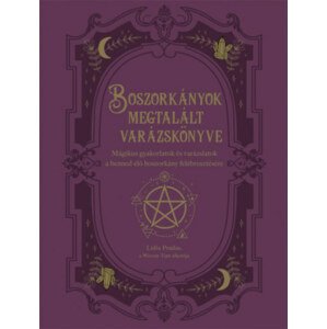 Boszorkányok megtalált varázskönyve - Mágikus gyakorlatok és varázslatok a benned élő boszorkány felébresztésére