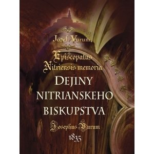 Dejiny nitrianskeho biskupstva /Episcopatus Nitriensis memoria
