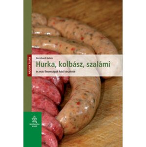Hurka, kolbász, szalámi és más finomságok házi készítése - Házunk táján (új kiadás)