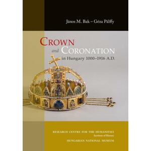 Crown and Coronation in Hungary 1000–1916 A.D.