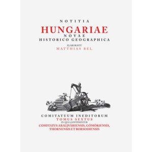 Notitia Hungariea Novae Historico Geographica Tom. VI.