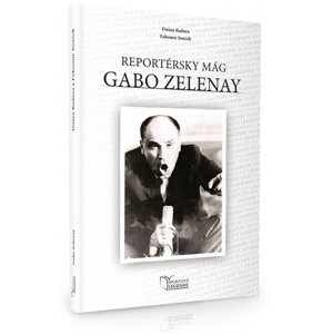 Gabo Zelenay. Reportérsky mág