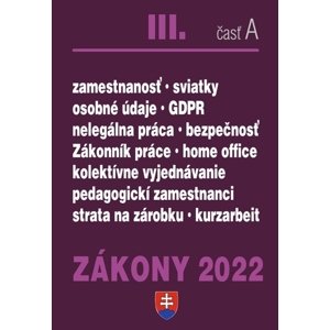 Zákony 2022 III. A - Zákony 2022 III/A - Zákonník práce, Pedagogickí zamestnanci, BOZP, Minimálna mzda, GDPR