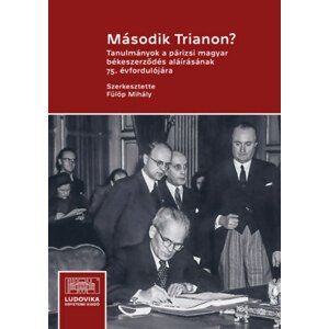 Második Trianon? - Tanulmányok a párizsi magyar békeszerződés aláírásának 75. évfordulójára