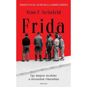 Frida. Egy magyar utcalány a történelem viharaiban