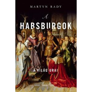 A Habsburgok. A világ urai