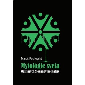 Mytológie sveta Od starých Slovanov po Matrix