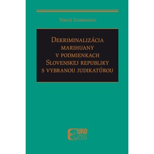 Dekriminalizácia marihuany v podmienkach Slovenskej republiky s vybranou judikatúrou