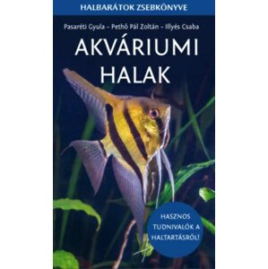 Akváriumi halak - Halbarátok zsebkönyve - Hasznos tudnivalók a haltartásról!