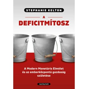 A deficitmítosz - A Modern Monetáris Elmélet és az emberközpontú gazdaság születése