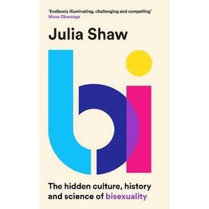 Bi: The Hidden Culture, History and Science of Bisexuality