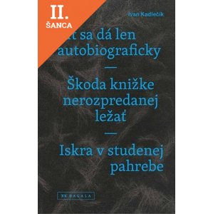 Lacná kniha Žiť sa dá len autobiograficky / Škoda knižke nerozpredanej ležať / Iskra v studenej pahrebe