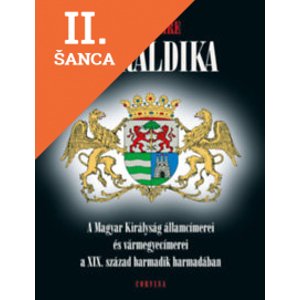 Lacná kniha Heraldika - A Magyar Királyság államcímerei és vármegyecímerei a XIX. század harmadik harmadában