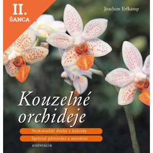 Lacná kniha Kouzelné orchideje - Nejkrásnější druhy a hybridy, Správné pěstování a množení - 2.vydání