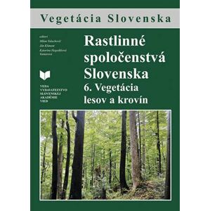 Rastlinné spoločenstvá Slovenska 6: Vegetácia lesov a krovín