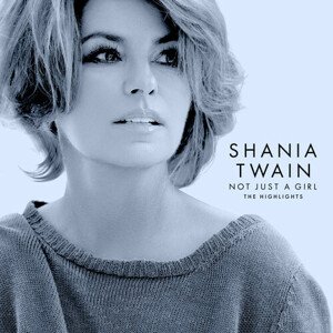 Twain Shania - Not Just A Girl: The Highlights CD
