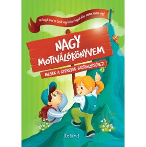 Nagy motiválókönyvem - Mesék a gyerekek ösztönzéséhez