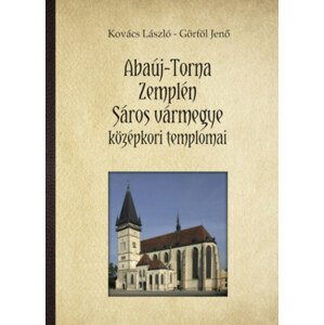 Abaúj-Torna, Zemplén, Sáros vármegye középkori templomai