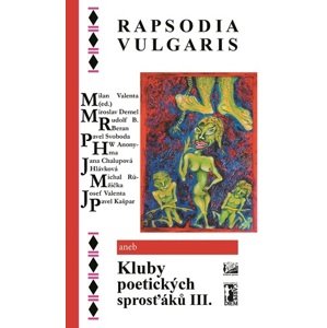 Rapsodia vulgaris aneb Kluby poetických sprosťáků III.