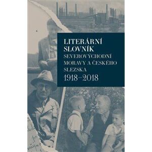 Literární slovník severovýchodní Moravy a českého Slezska 1918-2018