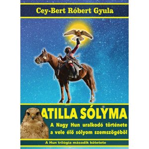 Atilla sólyma - A nagy hun uralkodó története a vele élő sólyom szemszögéből