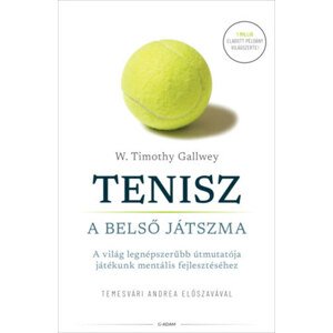 Tenisz - A belső játszma - A világ legnépszerűbb útmutatója játékunk mentális fejlesztéséhez