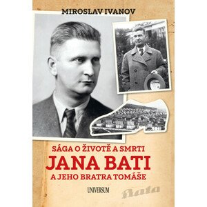 Sága o životě a smrti Jana Bati a jehoSága o životě a smrti Jana Bati a jeho bratra Tomáše