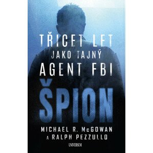 Špion: Třicet let jako tajný agent FBI