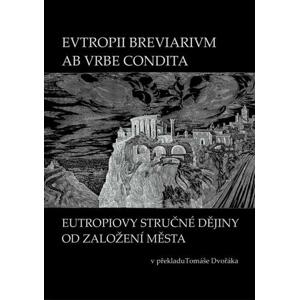 EVTROPII BREVIARIVM AB VRBE CONDITA / Eutropiovy stručné dějiny od založení Města