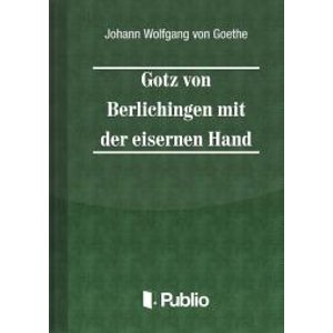 Goetz von Berlichingen mit der eisernen Hand