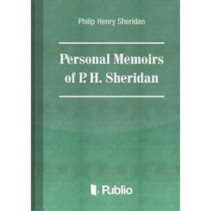 Personal Memoirs of General P. H. Sheridan