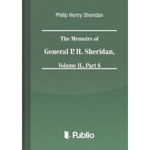The Memoirs of General P. H. Sheridan, Volume II., Part 6