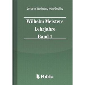 Wilhelm Meisters Lehrjahre Band 1