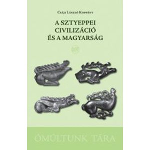 A sztyeppei civilizáció és a magyarság