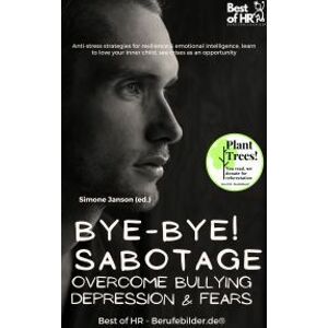 Bye-Bye Sabotage! Overcome Bullying Depression & Fears