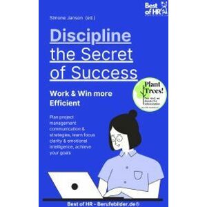Discipline – the Secret of Success! Work & Win more Efficient