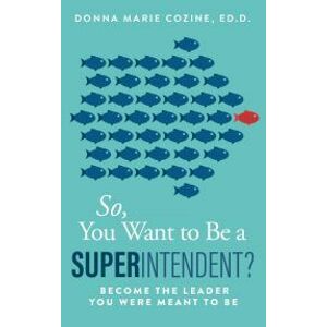 So You Want to Be A Superintendent