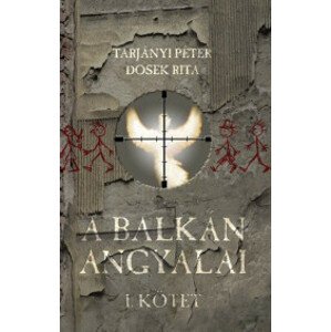 Balkán angyalai I. kötet