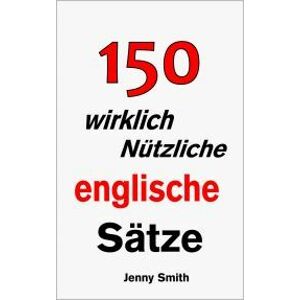 150 wirklich nützliche englische Sätze.