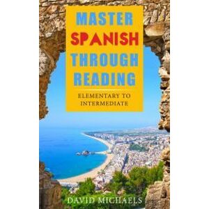 Master Spanish Through Reading