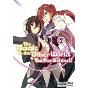The Magic in this Other World is Too Far Behind! Volume 2