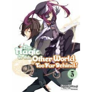 The Magic in this Other World is Too Far Behind! Volume 3
