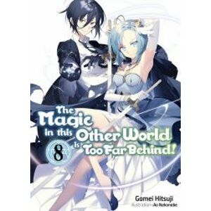 The Magic in this Other World is Too Far Behind! Volume 8