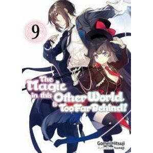 The Magic in this Other World is Too Far Behind! Volume 9
