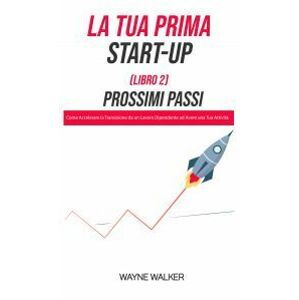 La Tua Prima Start-Up (Libro 2) Prossimi Passi